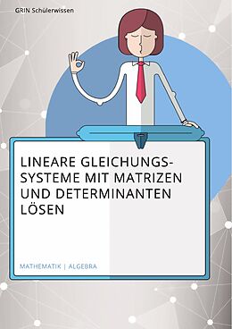 E-Book (pdf) Lösen linearer Gleichungssysteme mithilfe von Matrizen und Determinanten von Hannes Kroke