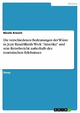 E-Book (pdf) Die verschiedenen Bedeutungen der Wüste in Jean Baudrillards Werk "Amerika" und sein Reisebericht außerhalb des touristischen Erlebnisses von Nicole Krosch