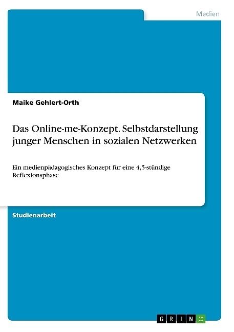 Das Online-me-Konzept. Selbstdarstellung junger Menschen in sozialen Netzwerken