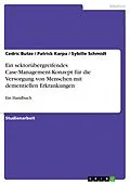 E-Book (epub) Ein sektorübergreifendes Case-Management-Konzept für die Versorgung von Menschen mit dementiellen Erkrankungen von Cedric Butze, Patrick Karpa, Sybille Schmidt