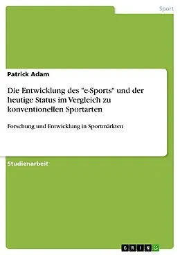 E-Book (pdf) Die Entwicklung des "e-Sports" und der heutige Status im Vergleich zu konventionellen Sportarten von Patrick Adam