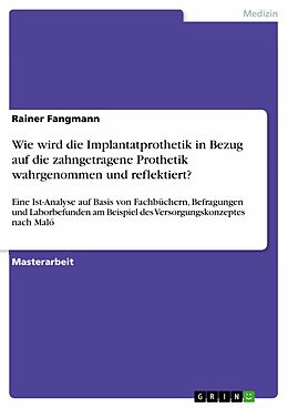 E-Book (pdf) Wie wird die Implantatprothetik in Bezug auf die zahngetragene Prothetik wahrgenommen und reflektiert? von Rainer Fangmann