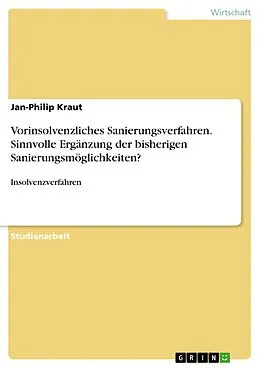E-Book (pdf) Vorinsolvenzliches Sanierungsverfahren. Sinnvolle Ergänzung der bisherigen Sanierungsmöglichkeiten? von Jan-Philip Kraut