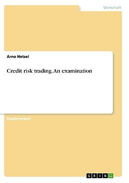 Kartonierter Einband Credit Risk Trading. An Examination von Arno Hetzel