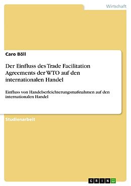 Kartonierter Einband Der Einfluss des Trade Facilitation Agreements der WTO auf den internationalen Handel von Caro Böll