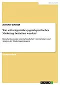 E-Book (pdf) Wie soll zeitgemäßes jugendspezifisches Marketing betrieben werden? von Jennifer Schmidt