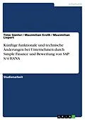 E-Book (pdf) Künftige funktionale und technische Änderungen bei Unternehmen durch Simple Finance und Bewertung von SAP S/4 HANA von Timo Günter, Maximilian Kroth, Maximilian Liepert