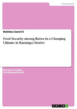 eBook (pdf) Food Security among Batwa in a Changing Climate in Kanungu District de Hakimu Sseviiri