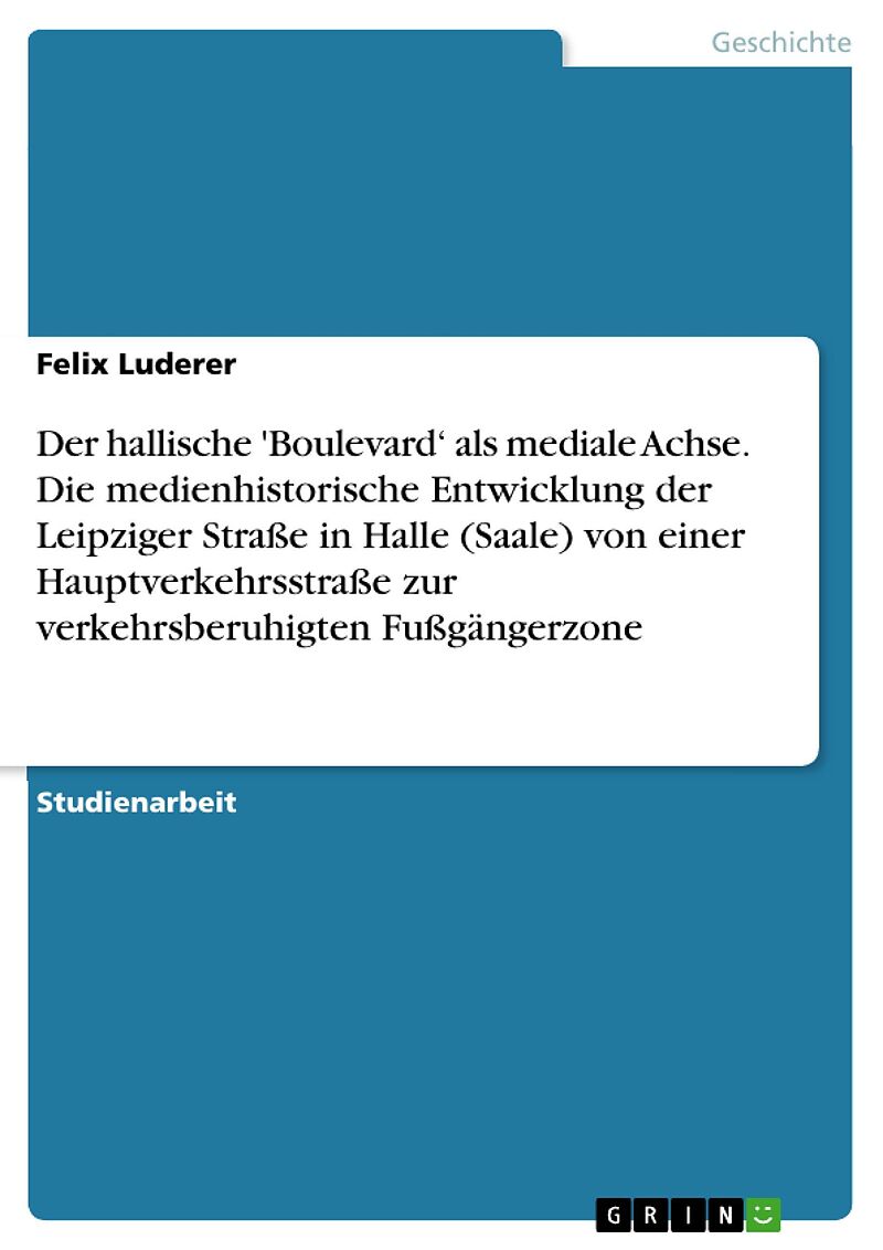 Der hallische 'Boulevard' als mediale Achse. Die medienhistorische Entwicklung der Leipziger Straße in Halle (Saale) von einer Hauptverkehrsstraße zur verkehrsberuhigten Fußgängerzone
