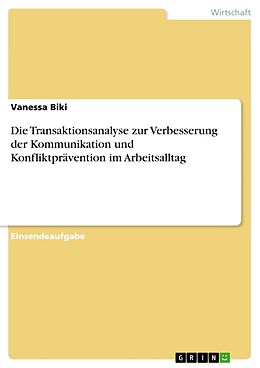 Kartonierter Einband Die Transaktionsanalyse zur Verbesserung der Kommunikation und Konfliktprävention im Arbeitsalltag von Vanessa Biki