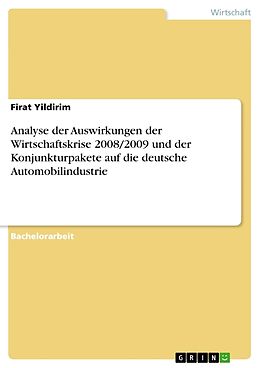Kartonierter Einband Analyse der Auswirkungen der Wirtschaftskrise 2008/2009 und der Konjunkturpakete auf die deutsche Automobilindustrie von Firat Yildirim