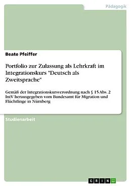 E-Book (pdf) Portfolio zur Zulassung als Lehrkraft im Integrationskurs "Deutsch als Zweitsprache" von Beate Pfeiffer