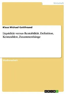 E-Book (pdf) Liquidität versus Rentabilität. Definition, Kennzahlen, Zusammenhänge von Klaus Michael Gottfreund