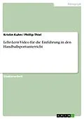 E-Book (pdf) Lehr-Lern-Video für die Einführung in den Handballsportunterricht von Kristin Kuhn, Phillip Thiel