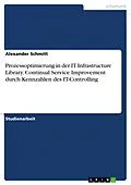 E-Book (pdf) Prozessoptimierung in der IT Infrastructure Library. Continual Service Improvement durch Kennzahlen des IT-Controlling von Alexander Schmitt