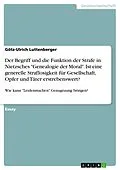 E-Book (pdf) Der Begriff und die Funktion der Strafe in Nietzsches "Genealogie der Moral". Ist eine generelle Straflosigkeit für Gesellschaft, Opfer und Täter erstrebenswert? von Götz-Ulrich Luttenberger