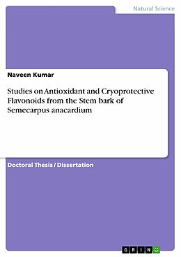 E-Book (pdf) Studies on Antioxidant and Cryoprotective Flavonoids from the Stem bark of Semecarpus anacardium von Naveen Kumar