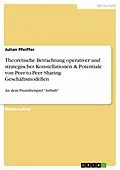 E-Book (pdf) Theoretische Betrachtung operativer und strategischer Konstellationen & Potentiale von Peer-to-Peer Sharing Geschäftsmodellen von Julian Pfeiffer