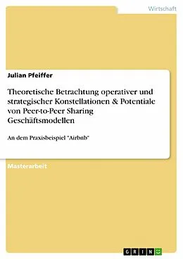 E-Book (pdf) Theoretische Betrachtung operativer und strategischer Konstellationen & Potentiale von Peer-to-Peer Sharing Geschäftsmodellen von Julian Pfeiffer