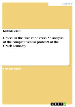 eBook (pdf) Greece in the euro zone crisis. An analysis of the competitiveness problem of the Greek economy de Matthias Kistl