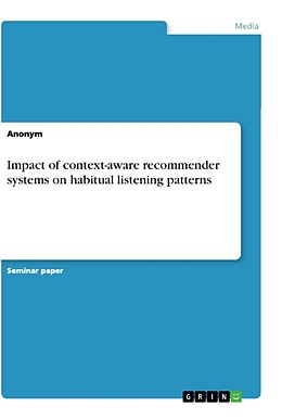 Couverture cartonnée Impact of context-aware recommender systems on habitual listening patterns de Anonymous