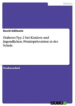 E-Book (pdf) Diabetes Typ 2 bei Kindern und Jugendlichen. Primärprävention in der Schule von David Gößwein