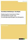 E-Book (pdf) Employing the Generation Z. Eine interdisziplinäre Studie und Gestaltungsempfehlungen für Arbeitgeber von Sarah-Maria Röthlisberger, Ana Biljaka