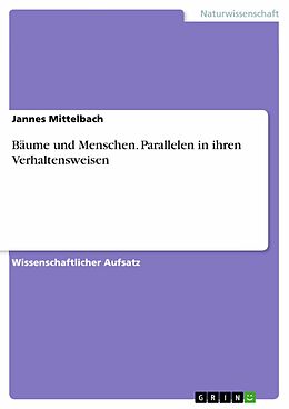E-Book (pdf) Bäume und Menschen. Parallelen in ihren Verhaltensweisen von Jannes Mittelbach