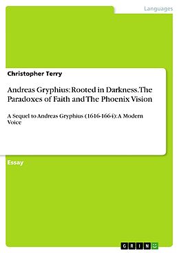 eBook (epub) Andreas Gryphius: Rooted in Darkness. The Paradoxes of Faith and The Phoenix Vision de Christopher Terry