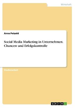 Kartonierter Einband Social Media Marketing in Unternehmen. Chancen und Erfolgskontrolle von Anna Petzold