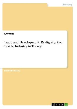 Couverture cartonnée Trade and Development. Realigning the Textile Industry in Turkey de Anonymous