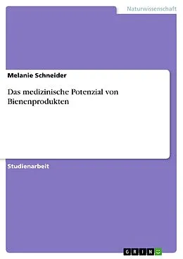 E-Book (pdf) Das medizinische Potenzial von Bienenprodukten von Melanie Schneider