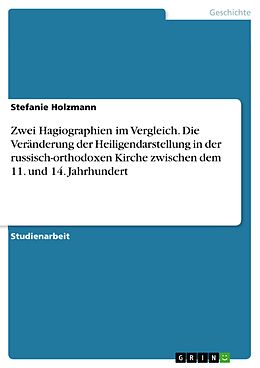 E-Book (pdf) Zwei Hagiographien im Vergleich. Die Veränderung der Heiligendarstellung in der russisch-orthodoxen Kirche zwischen dem 11. und 14. Jahrhundert von Stefanie Holzmann
