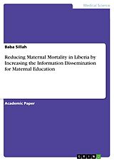 eBook (pdf) Reducing Maternal Mortality in Liberia by Increasing the Information Dissemination for Maternal Education de Baba Sillah