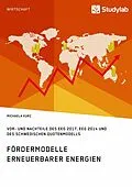 E-Book (epub) Fördermodelle Erneuerbarer Energien. Vor- und Nachteile des EEG 2017, EEG 2014 und des schwedischen Quotenmodells von Michaela Kurz