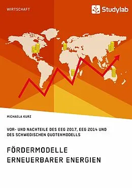 E-Book (epub) Fördermodelle Erneuerbarer Energien. Vor- und Nachteile des EEG 2017, EEG 2014 und des schwedischen Quotenmodells von Michaela Kurz