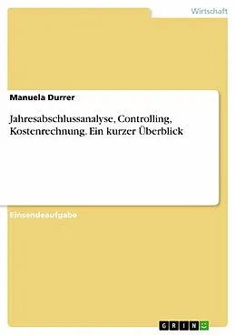 E-Book (pdf) Jahresabschlussanalyse, Controlling, Kostenrechnung. Ein kurzer Überblick von Manuela Durrer