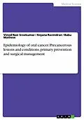 E-Book (pdf) Epidemiology of oral cancer. Precancerous lesions and conditions, primary prevention and surgical management von Vinod Nair Sreekumar, Anjana Ravindran, Babu Mathew