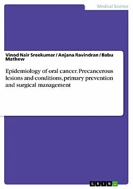 E-Book (pdf) Epidemiology of oral cancer. Precancerous lesions and conditions, primary prevention and surgical management von Vinod Nair Sreekumar, Anjana Ravindran, Babu Mathew