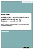 E-Book (pdf) Ungleichheit der Bildungschancen und die gesellschaftliche Relevanz des Bildungssystems in Frankreich von Philipp Knaus