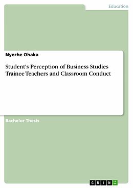 eBook (epub) Student's Perception of Business Studies Trainee Teachers and Classroom Conduct de Nyeche Ohaka
