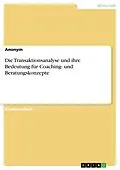 E-Book (pdf) Die Transaktionsanalyse und ihre Bedeutung für Coaching- und Beratungskonzepte von Marie H.
