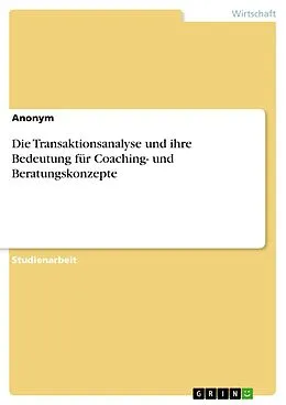 E-Book (pdf) Die Transaktionsanalyse und ihre Bedeutung für Coaching- und Beratungskonzepte von Marie H.