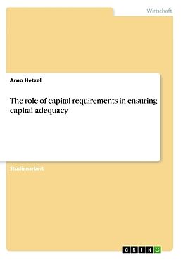 Kartonierter Einband The role of capital requirements in ensuring capital adequacy von Arno Hetzel