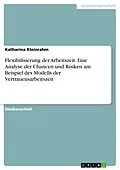 E-Book (pdf) Flexibilisierung der Arbeitszeit. Eine Analyse der Chancen und Risiken am Beispiel des Modells der Vertrauensarbeitszeit von Katharina Kleinrahm