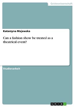 E-Book (pdf) Can a fashion show be treated as a theatrical event? von Katarzyna Majewska