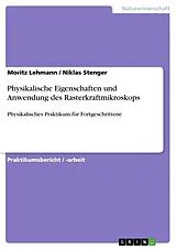 Kartonierter Einband Physikalische Eigenschaften und Anwendung des Rasterkraftmikroskops von Moritz Lehmann, Niklas Stenger