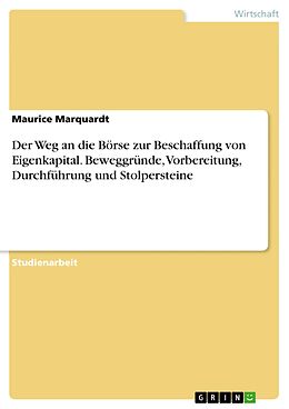 E-Book (pdf) Der Weg an die Börse zur Beschaffung von Eigenkapital. Beweggründe, Vorbereitung, Durchführung und Stolpersteine von Maurice Marquardt