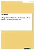 E-Book (pdf) The police of the world. The foreign policy of the USA after the Civil War von Joe Wessh