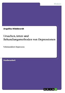 Kartonierter Einband Ursachen, Arten und Behandlungsmethoden von Depressionen von Angelika Hildebrandt